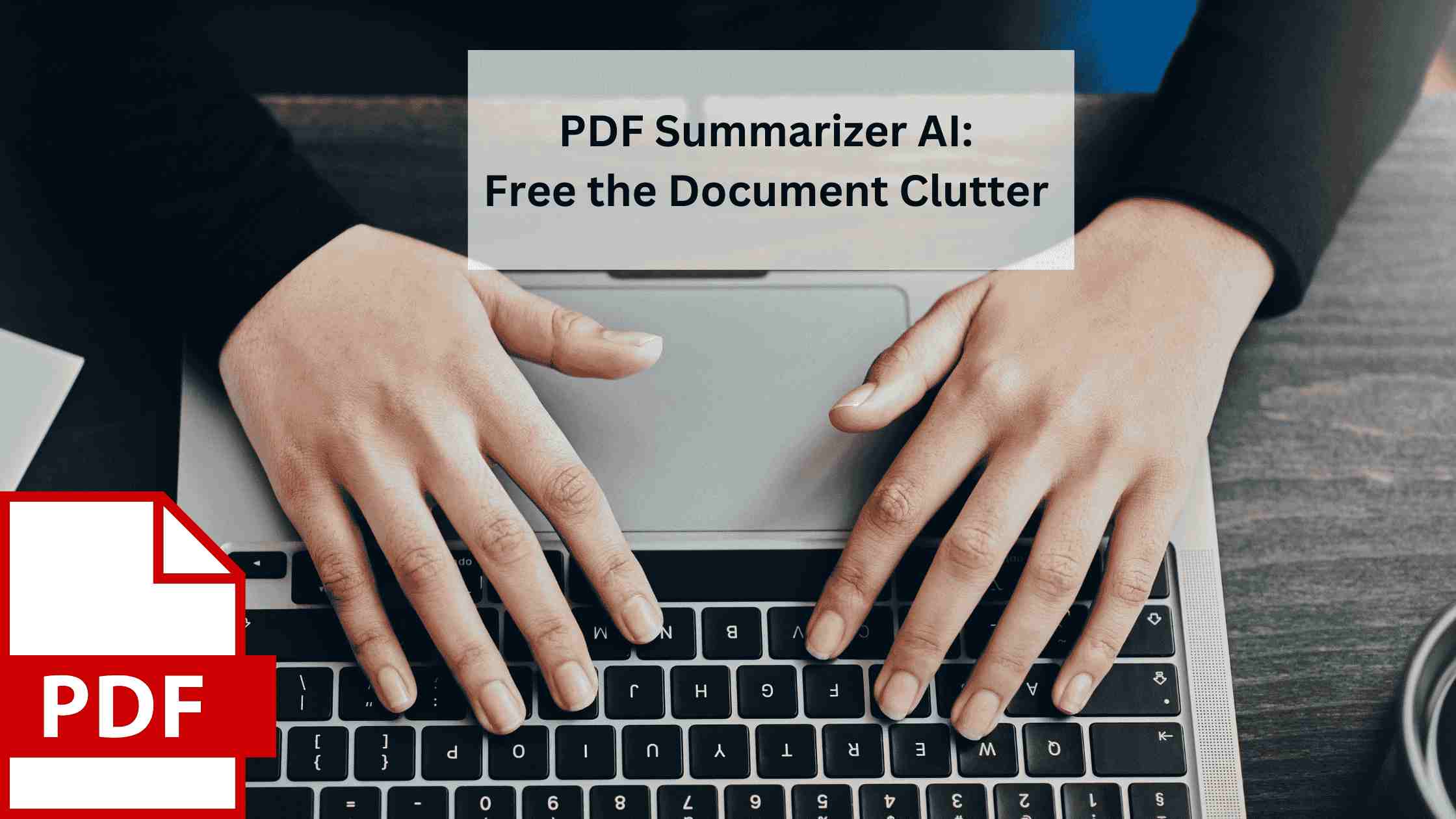 PDF Summarizer AI: Cutting Through Document Clutter